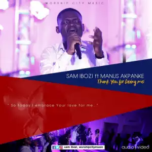Sam Ibozi - Thank you for loving me ft. Manus Akpanke